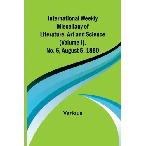 International Weekly Miscellany of Literature, Art and Science - (Volume I), No. 6, August 5, 1850