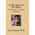At The Heart Of The Matter: Communicating Care In Helping Relationships