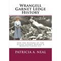 Wrangell Garnet Ledge History: and the Alaska Garnet Mining & Manufacturing Co.