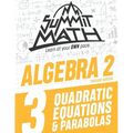 Summit Math Algebra 2 Book 3: Quadratic Equations and Parabolas