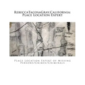RebeccaTacosaGray, California: Place Location Expert: Place Location Expert of Missing Persons/Crimes/Criminals