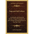 Yoga and Self Culture: A Scientific and Practical Survey of Yoga Philosophy for the Layman and the Aspirant on the Path 1947