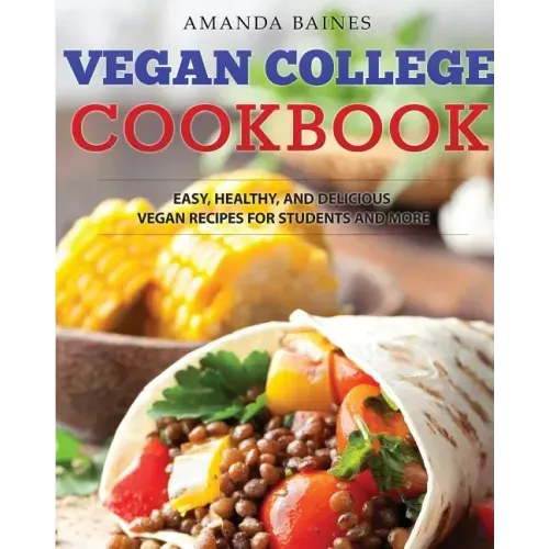 Vegan College Cookbook: Easy, Healthy, and Delicious Vegan Recipes for Students and More