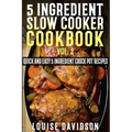 5 Ingredient Slow Cooker Cookbook - Volume 2: More Quick and Easy 5 Ingredient Crock Pot Recipes
