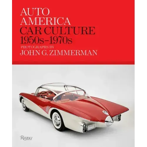 Auto America: Car Culture: 1950s-1970s--Photographs by John G. Zimmerman