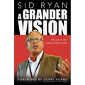 A Grander Vision: My Life in the Labour Movement