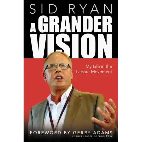 A Grander Vision: My Life in the Labour Movement