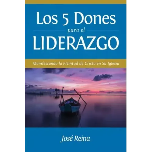 Los 5 Dones Para el Liderazgo: Manifestando la Plenitud de Cristo en Su Iglesia