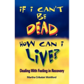 If I Can't Be Dead, How Can I Live?