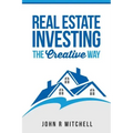 Real Estate Investing: The Creative Way
