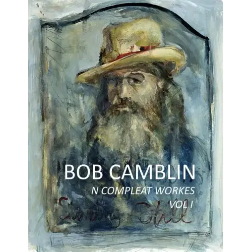 Bob Camblin N Compleat Workes: Ruminations About Life in The Late 20th Century VOL I