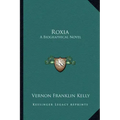Roxia: A Biographical Novel