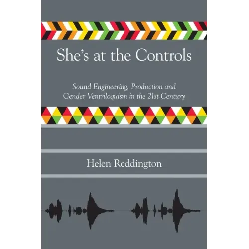 She's at the Controls: Sound Engineering, Production and Gender Ventriloquism in the 21st Century