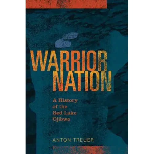 Warrior Nation: A History of the Red Lake Ojibwe
