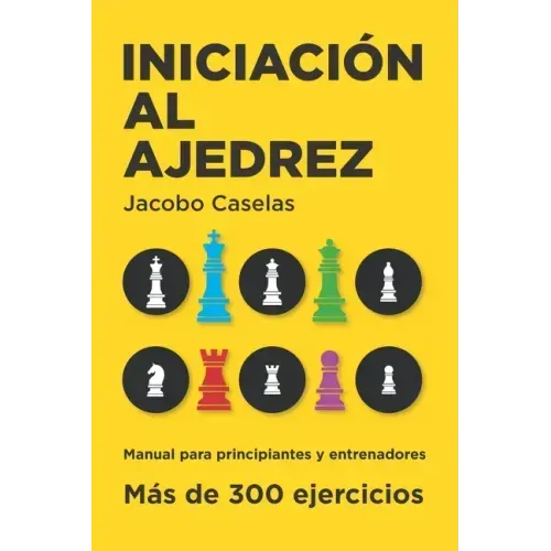 Iniciación al Ajedrez: Manual de Ajedrez para principiantes y entrenadores