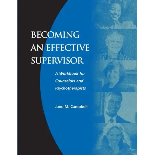 Becoming an Effective Supervisor: A Workbook for Counselors and Psychotherapists