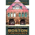 Returning to Quarters: A History of Boston Firehouses