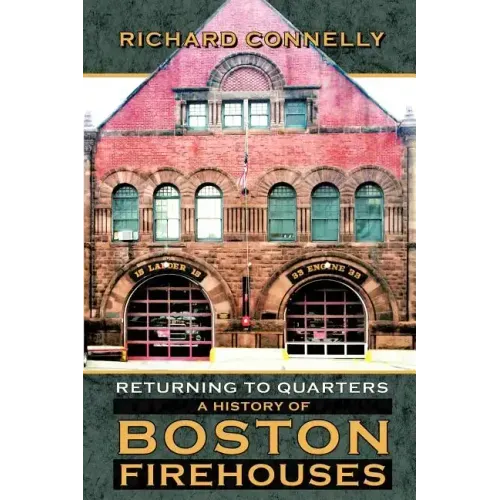 Returning to Quarters: A History of Boston Firehouses