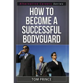 How To Become A Successful Bodyguard