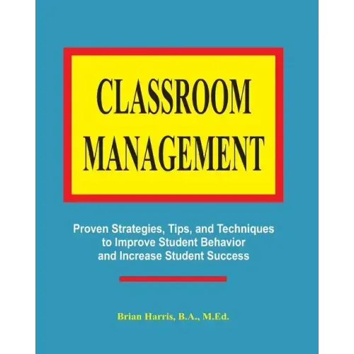 Classroom Management: Proven strategies, tips, and techniques for teachers
