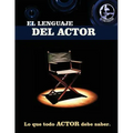 El lenguaje del actor: Este libro es para todo aspirante al mundo de la actuación en cine y tv, principios basicos que todo actor debe saber,