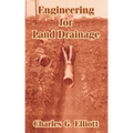 Engineering for Land Drainage: A Manual for Laying Out and Constructing Drains for the Improvement of Agricultural Lands