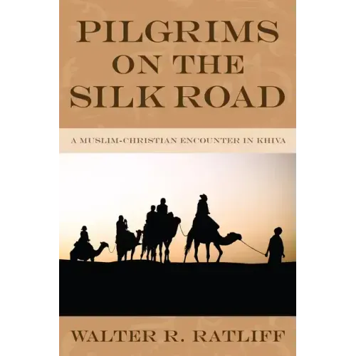 Pilgrims on the Silk Road: A Muslim-Christian Encounter in Khiva