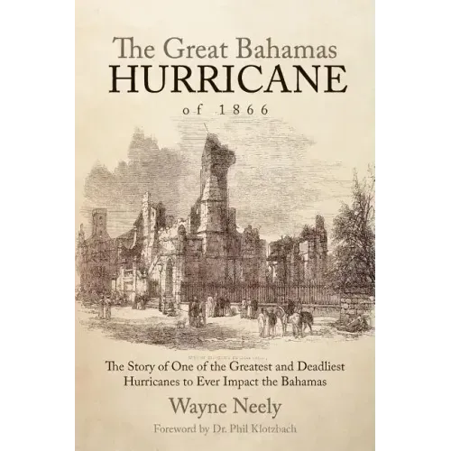 The Great Bahamas Hurricane of 1866: The Story of One of the Greatest and Deadliest Hurricanes to Ever Impact the Bahamas
