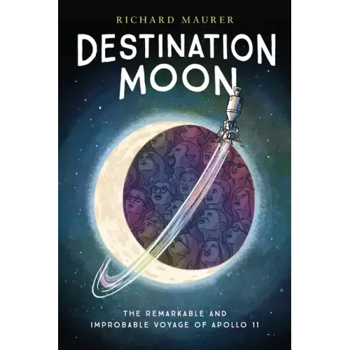 Destination Moon: The Remarkable and Improbable Voyage of Apollo 11