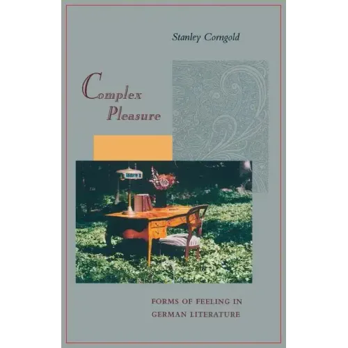 Complex Pleasure: Forms of Feeling in German Literature