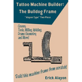 Tattoo Machine Builder: The Bulldog Frame