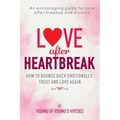 Love After Heartbreak: How to Bounce Back Emotionally, Trust and Love Again