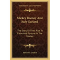 Mickey Rooney And Judy Garland: The Story Of Their Rise To Fame And Fortune In The Movies