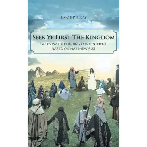 Seek Ye First the Kingdom: God's Way to Finding Contentment Based on Matthew 6:33