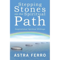 Stepping Stones on the Spiritual Path: Inspirational Spiritual Writings