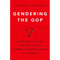 Gendering the GOP: Intraparty Politics and Republican Women's Representation in Congress