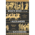 Who's Who in the Age of Alexander and His Successors: From Chaironeia to Ipsos (338-301 Bc)