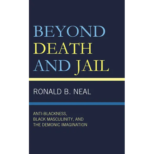 Beyond Death and Jail: Anti-Blackness, Black Masculinity, and the Demonic Imagination