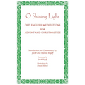 O Shining Light. Old English Meditations for Advent and Christmastide