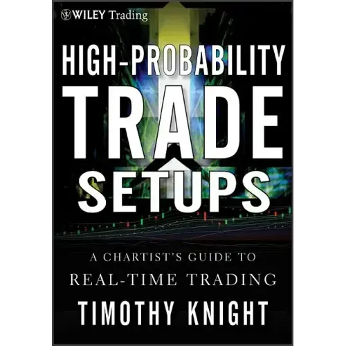 High-Probability Trade Setups: A Chartist�s Guide to Real-Time Trading
