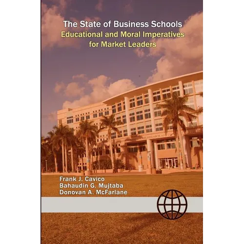 The State of Business Schools: Educational and Moral Imperatives for Market Leaders