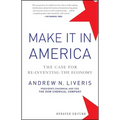 Make It in America, Updated Edition: The Case for Re-Inventing the Economy