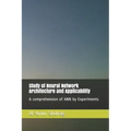 Study of Neural Network Architecture and Applicability: A comprehension of ANN by Experiments