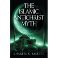 The Islamic Antichrist Myth: Why the Beast Is Not an Arab or a Muslim