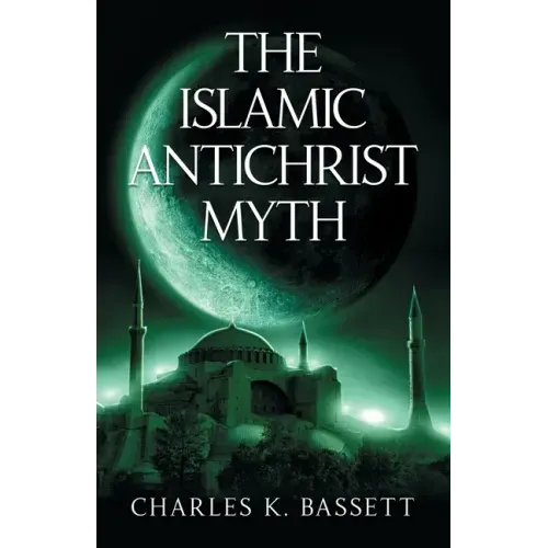 The Islamic Antichrist Myth: Why the Beast Is Not an Arab or a Muslim