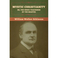 Mystic Christianity; Or, The Inner Teachings of the Master