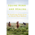 Equine Herbs & Healing - An Earth Lodge Pocket Guide to Holistic Horse Wellness
