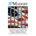 JPMadoff: The Unholy Alliance between America's Biggest Bank and America's Biggest Crook