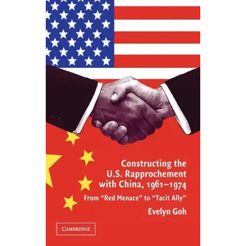 Constructing the U.S. Rapprochement with China, 1961-1974