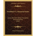 Vendidad V2, Glossarial Index: Avesta Text With Pahlavi Translation And Commentary (1907)
